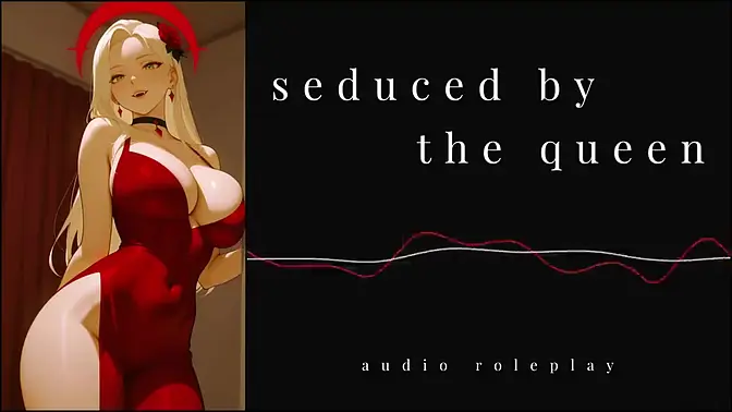 Queen seduces guy with sexy audio roleplay